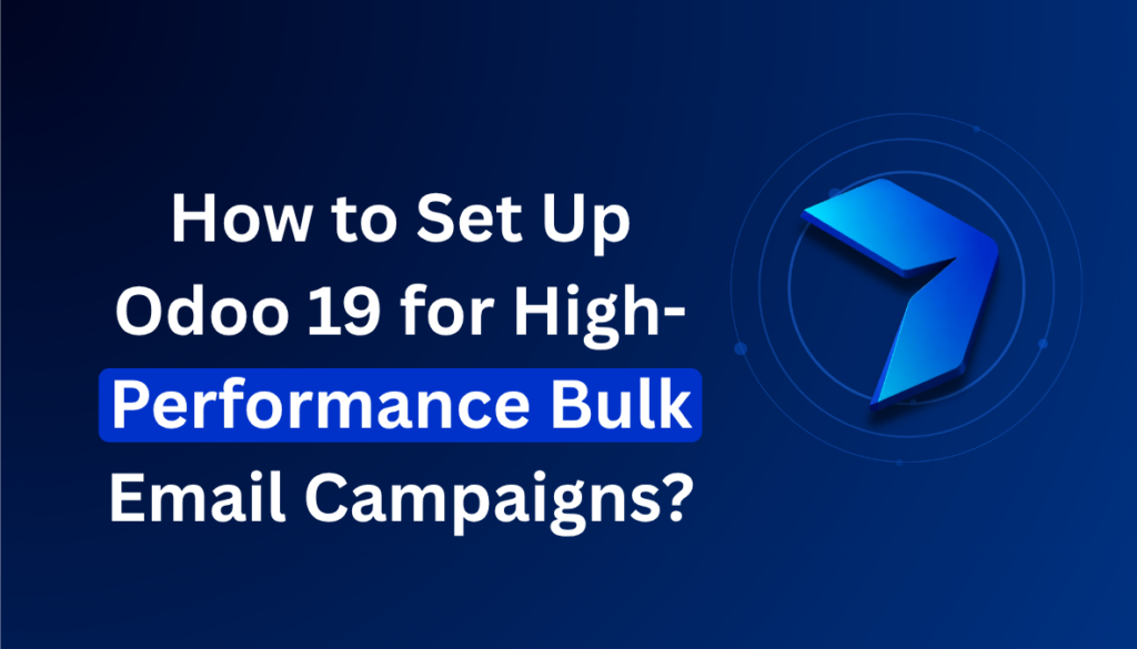 How to Set Up Odoo 19 for High-Performance Bulk Email Campaigns