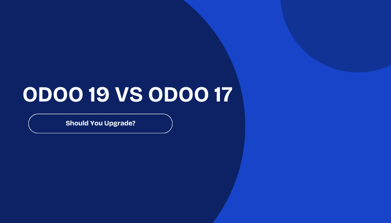 Odoo 19 vs Odoo 17 – Should You Upgrade?