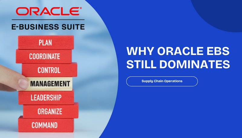 Why Oracle EBS Still Dominates for Complex Supply Chain Operations