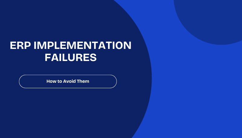 10 Reasons for ERP Implementation Failures and How to Avoid Them