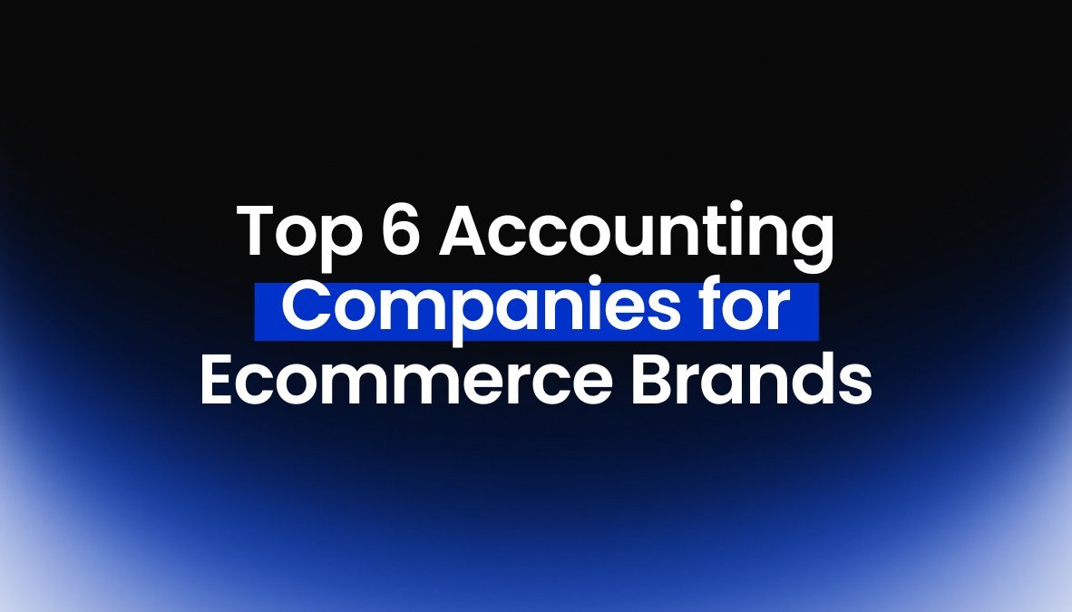 Read more about the article Top 6 Accounting Companies for Ecommerce Brands in 2026