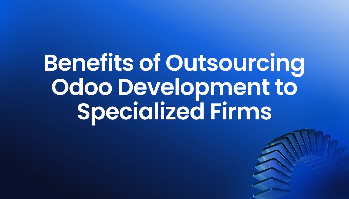Read more about the article Benefits of Outsourcing Odoo Development to Specialized Firms